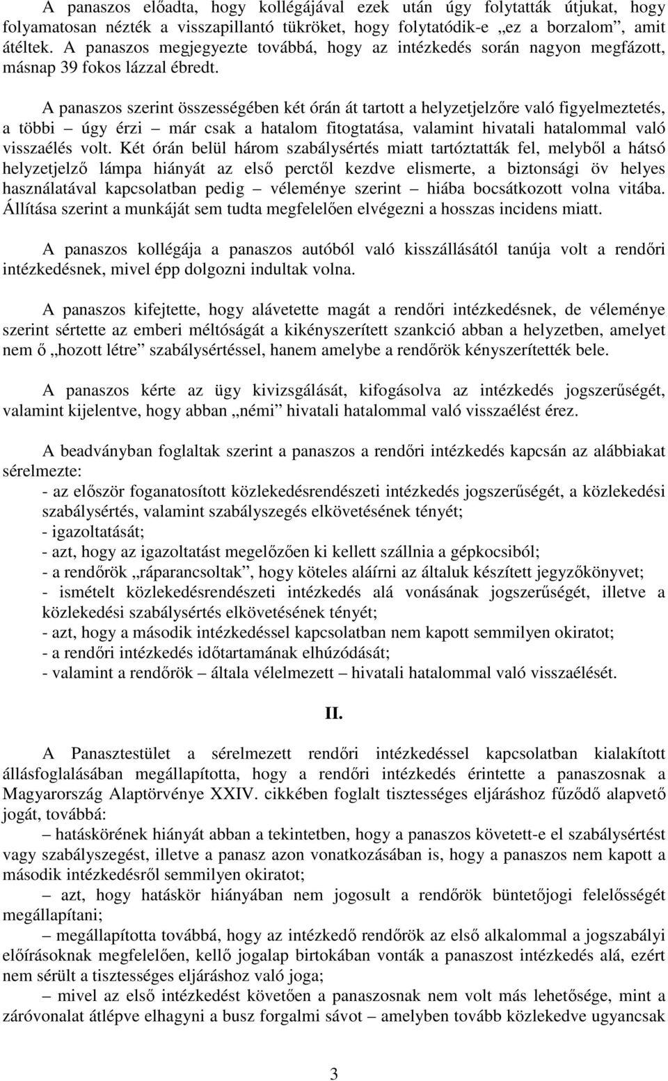 A panaszos szerint összességében két órán át tartott a helyzetjelzőre való figyelmeztetés, a többi úgy érzi már csak a hatalom fitogtatása, valamint hivatali hatalommal való visszaélés volt.