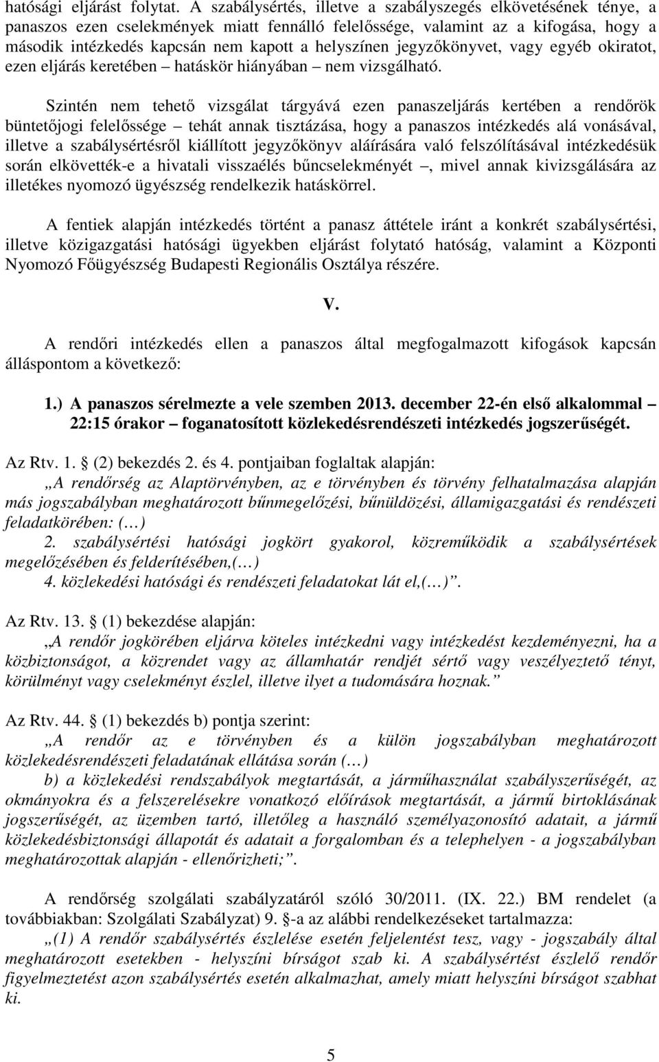 helyszínen jegyzőkönyvet, vagy egyéb okiratot, ezen eljárás keretében hatáskör hiányában nem vizsgálható.