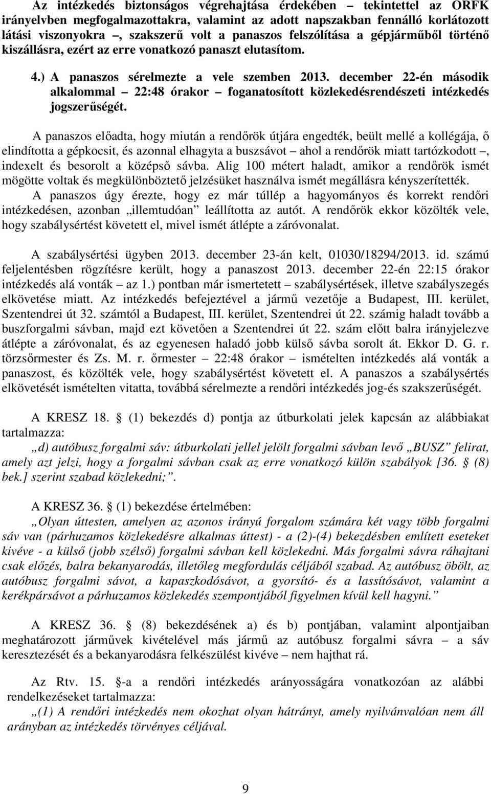 december 22-én második alkalommal 22:48 órakor foganatosított közlekedésrendészeti intézkedés jogszerűségét.