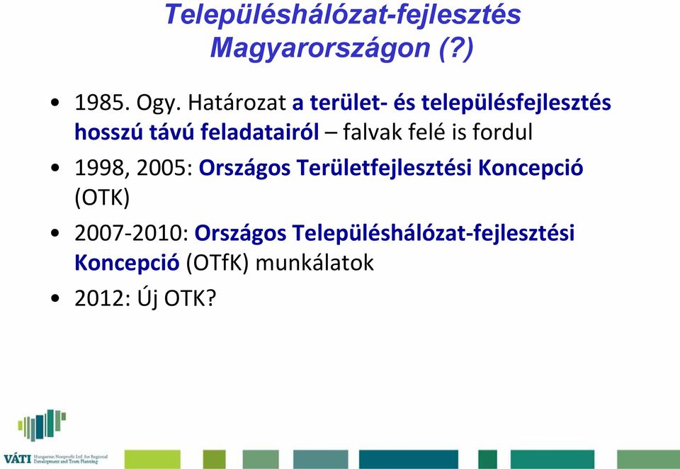 falvak felé is fordul 1998, 2005: Országos Területfejlesztési Koncepció