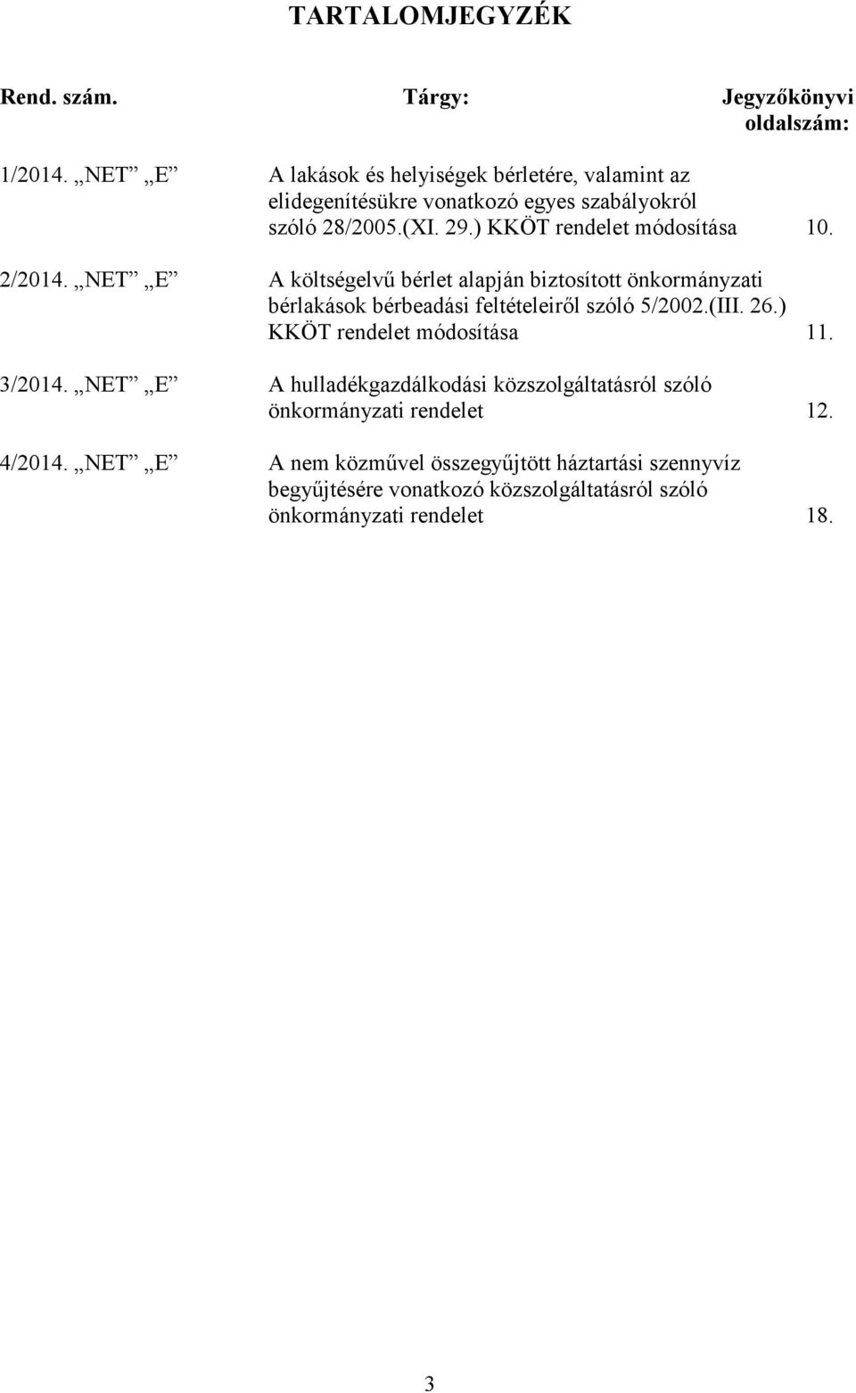 2/2014. NET E A költségelvű bérlet alapján biztosított önkormányzati bérlakások bérbeadási feltételeiről szóló 5/2002.(III. 26.