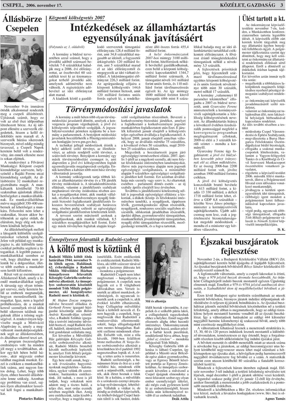 A szervezõk húzása sikeresnek bizonyult, mivel eddig mindig tavasszal, a Csepeli Napok keretein belül volt a rendezvény, ám ennek ellenére most is sokan eljöttek.