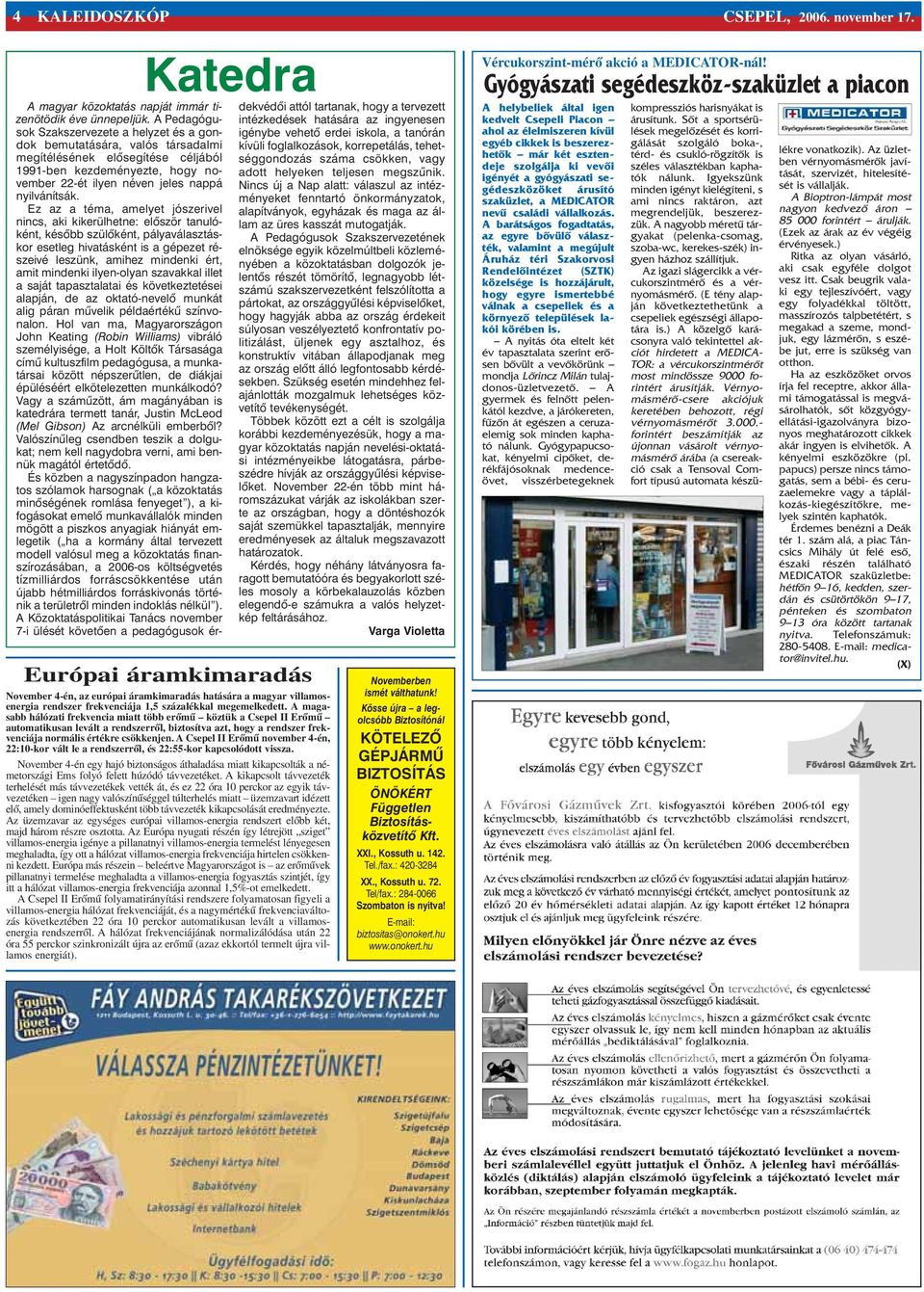A Csepel II Erõmû november 4-én, 22:10-kor vált le a rendszerrõl, és 22:55-kor kapcsolódott vissza.