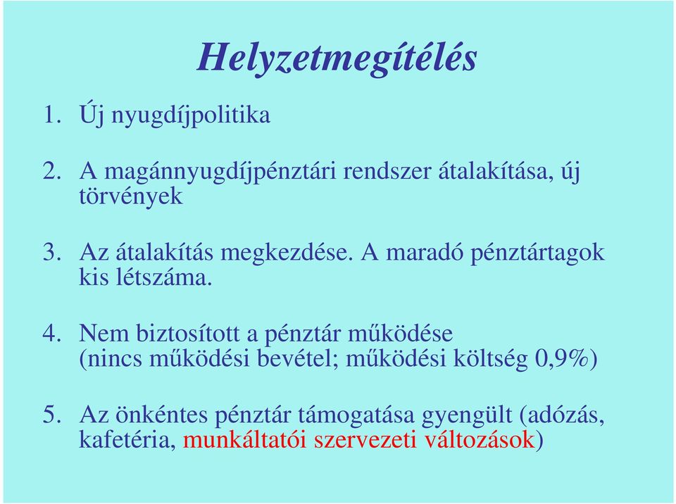 A maradó pénztártagok kis létszáma. 4.