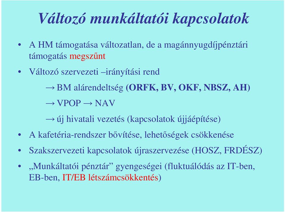 (kapcsolatok újjáépítése) A kafetéria-rendszer bővítése, lehetőségek csökkenése Szakszervezeti kapcsolatok