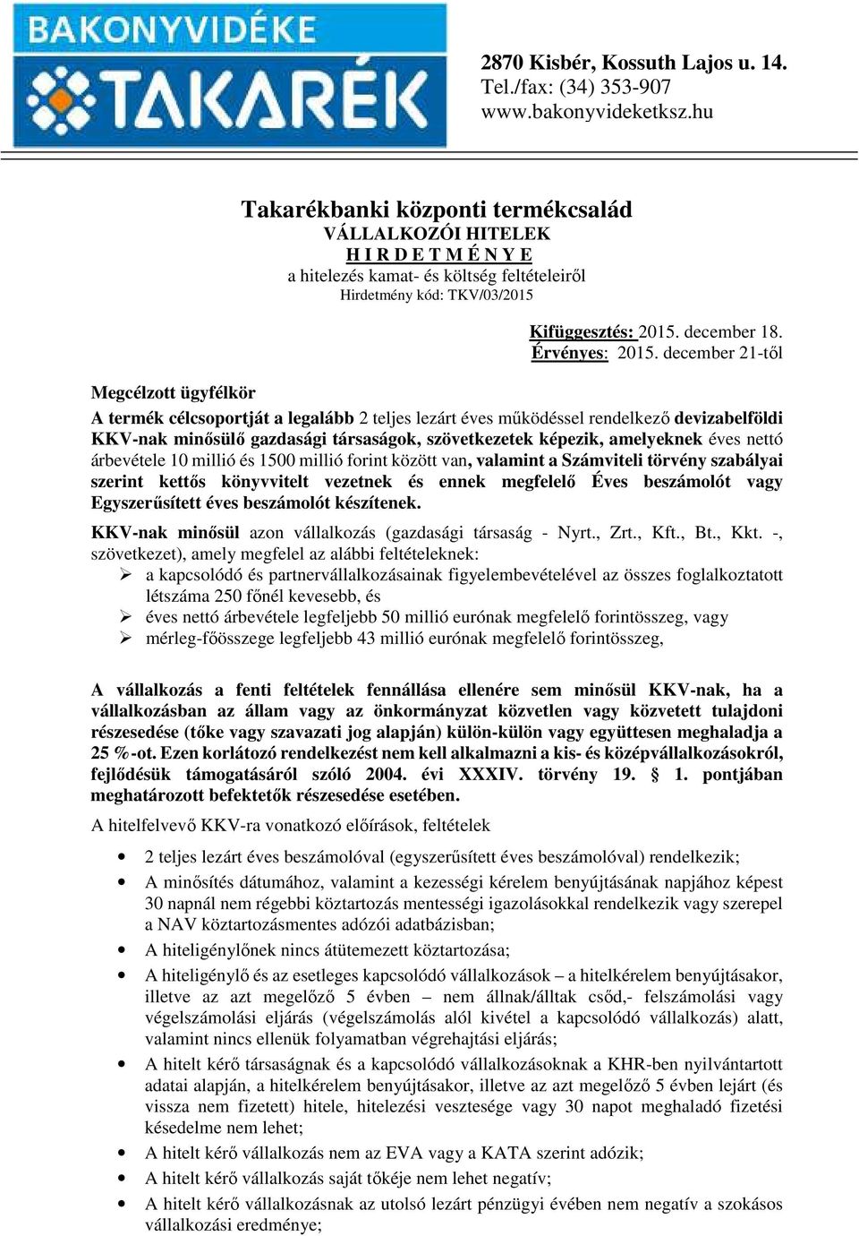 Takarékbanki központi termékcsalád VÁLLALKOZÓI HITELEK H I R D E T M É N Y  E a hitelezés kamat- és költség feltételeiről Hirdetmény kód: TKV/03/ PDF  Free Download