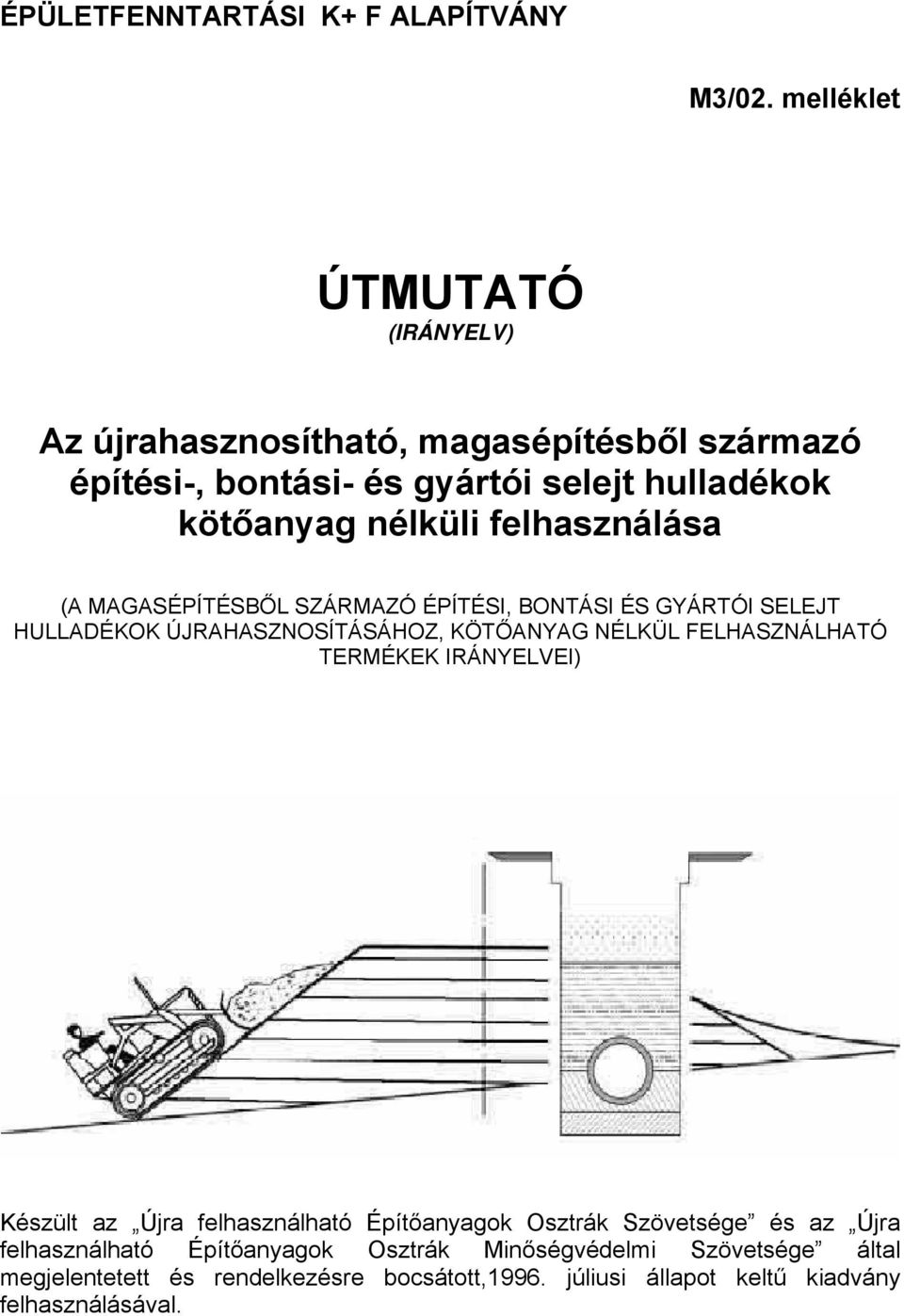 felhasználása (A MAGASÉPÍTÉSBŐL SZÁRMAZÓ ÉPÍTÉSI, BONTÁSI ÉS GYÁRTÓI SELEJT HULLADÉKOK ÚJRAHASZNOSÍTÁSÁHOZ, KÖTŐANYAG NÉLKÜL FELHASZNÁLHATÓ