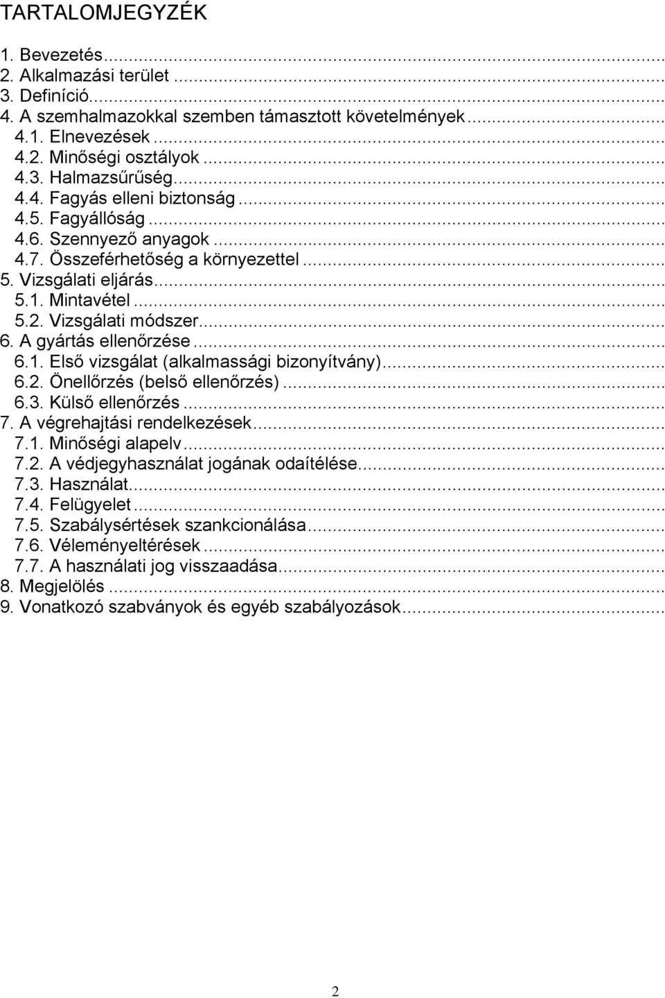 .. 6.2. Önellőrzés (belső ellenőrzés)... 6.3. Külső ellenőrzés... 7. A végrehajtási rendelkezések... 7.1. Minőségi alapelv... 7.2. A védjegyhasználat jogának odaítélése... 7.3. Használat... 7.4.