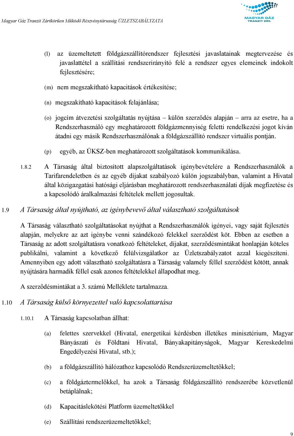 meghatározott földgázmennyiség feletti rendelkezési jogot kíván átadni egy másik Rendszerhasználónak a földgázszállító rendszer virtuális pontján.