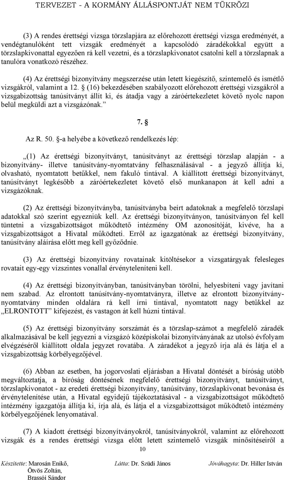 (4) Az érettségi bizonyítvány megszerzése után letett kiegészítő, szintemelő és ismétlő vizsgákról, valamint a 12.