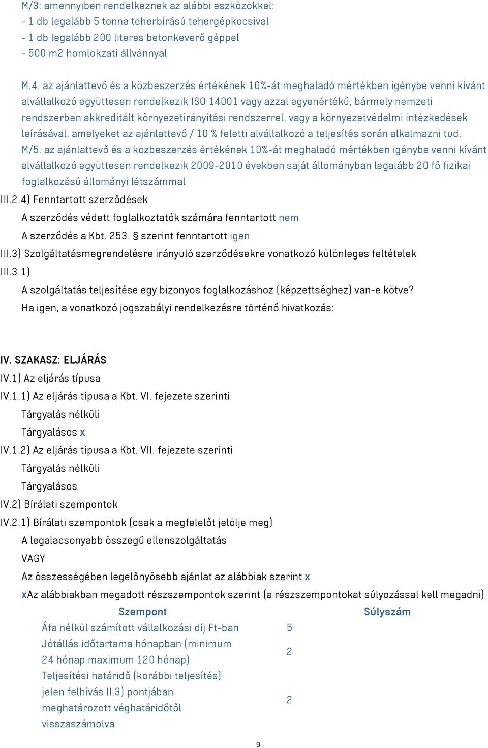 akkreditált környezetirányítási rendszerrel, vagy a környezetvédelmi intézkedések leírásával, amelyeket az ajánlattevő / 10 % feletti alvállalkozó a teljesítés során alkalmazni tud. M/5.