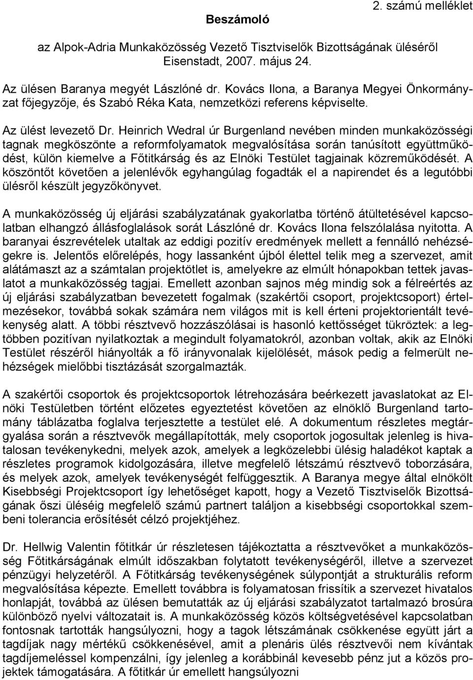 Heinrich Wedral úr Burgenland nevében minden munkaközösségi tagnak megköszönte a reformfolyamatok megvalósítása során tanúsított együttműködést, külön kiemelve a Főtitkárság és az Elnöki Testület