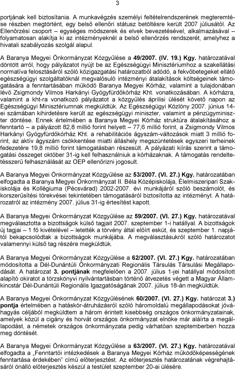 alapul. A Baranya Megyei Önkormányzat Közgyűlése a 49/2007. (IV. 19.) Kgy.