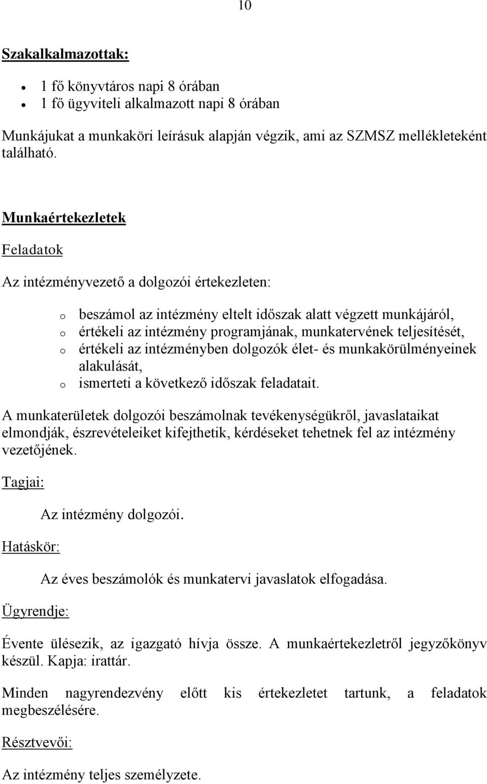 teljesítését, értékeli az intézményben dolgozók élet- és munkakörülményeinek alakulását, ismerteti a következő időszak feladatait.