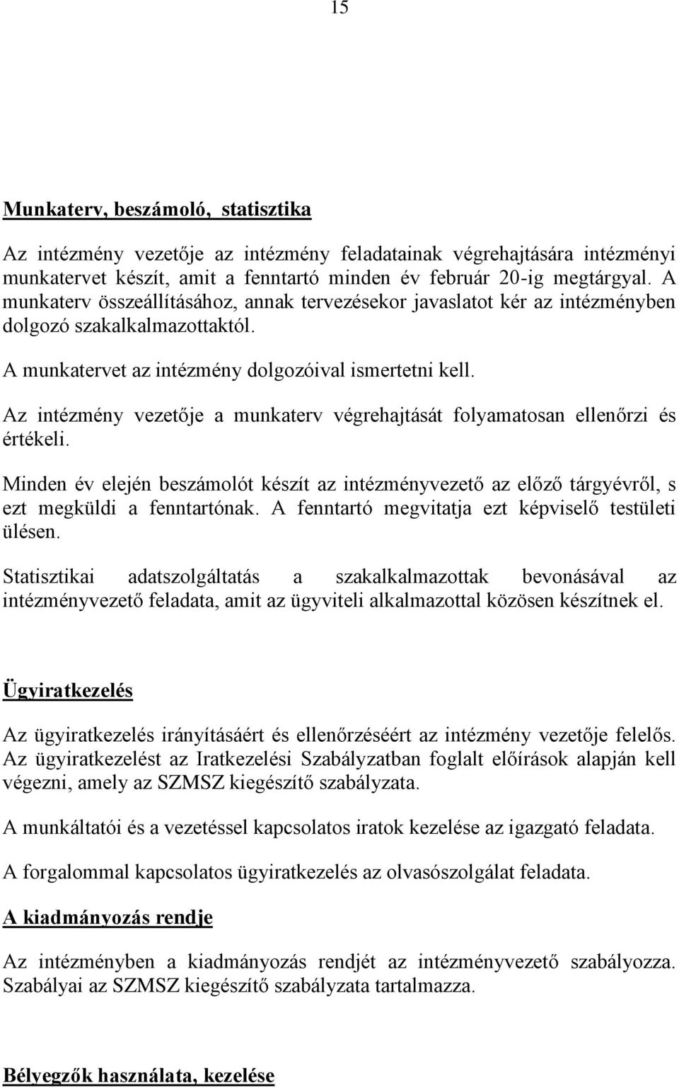 Az intézmény vezetője a munkaterv végrehajtását folyamatosan ellenőrzi és értékeli. Minden év elején beszámolót készít az intézményvezető az előző tárgyévről, s ezt megküldi a fenntartónak.