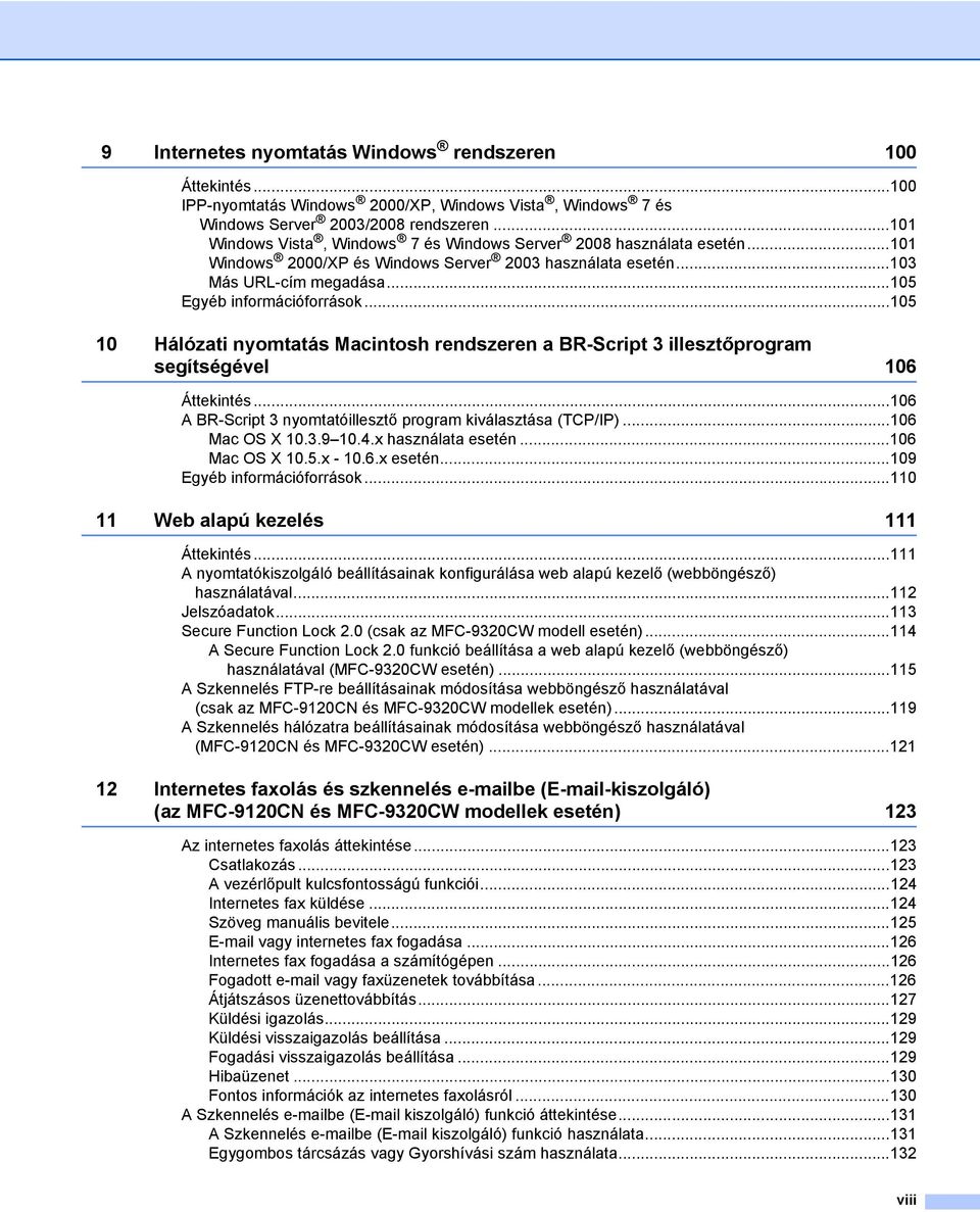 ..105 10 Hálózati nyomtatás Macintosh rendszeren a BR-Script 3 illesztőprogram segítségével 106 Áttekintés...106 A BR-Script 3 nyomtatóillesztő program kiválasztása (TCP/IP)...106 Mac OS X 10.3.9 10.