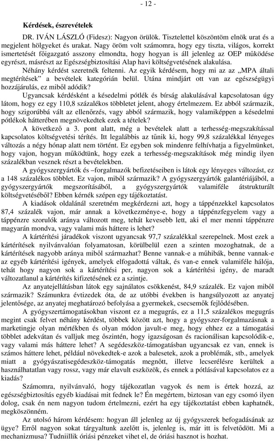 költségvetésének alakulása. Néhány kérdést szeretnék feltenni. Az egyik kérdésem, hogy mi az az MPA általi megtérítések a bevételek kategórián belül.