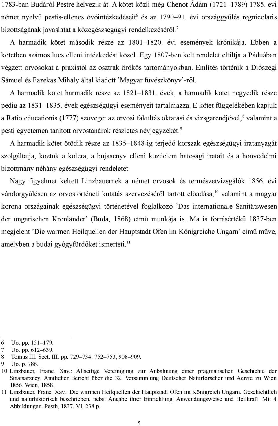 Ebben a kötetben számos lues elleni intézkedést közöl. Egy 1807-ben kelt rendelet eltiltja a Páduában végzett orvosokat a praxistól az osztrák örökös tartományokban.