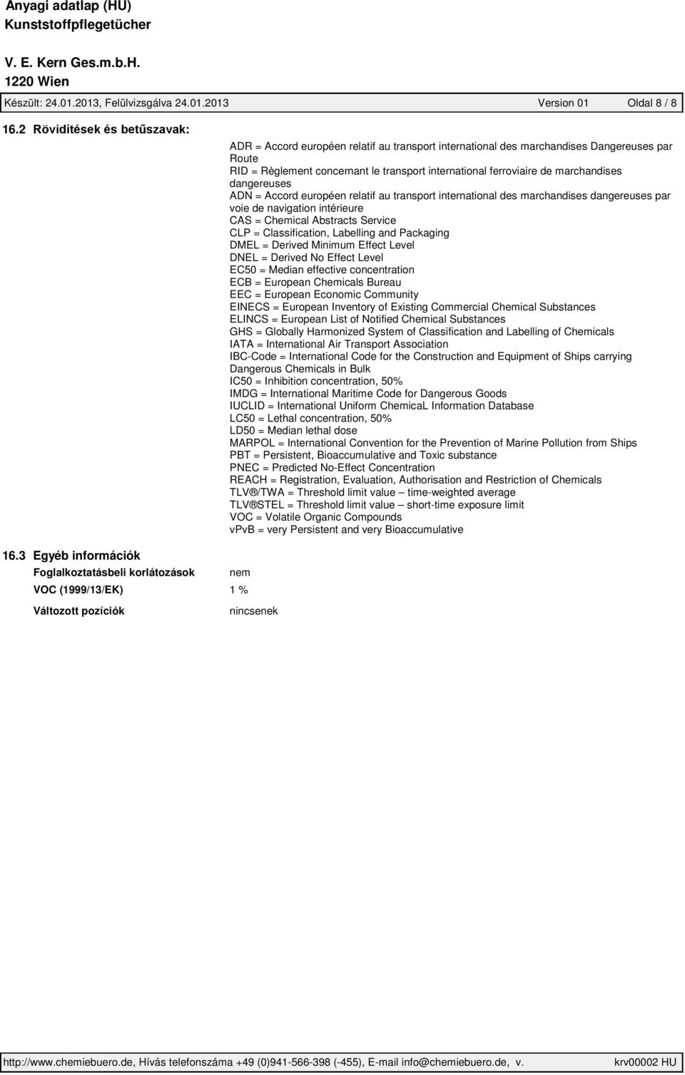 Accord européen relatif au transport international des marchandises dangereuses par voie de navigation intérieure CAS = Chemical Abstracts Service CLP = Classification, Labelling and Packaging DMEL =