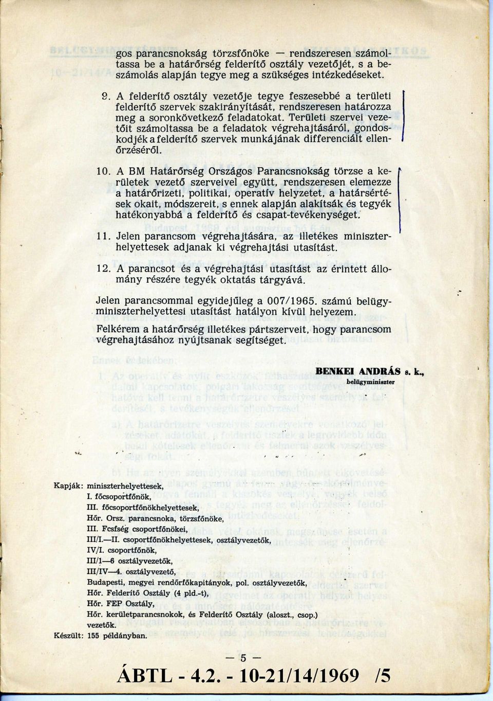 Területi szervei vezetőit számoltassa be a feladatok végrehajtásáról, gondoskodjék a felderítő szervek munkájának differenciált ellenőrzéséről. 10.