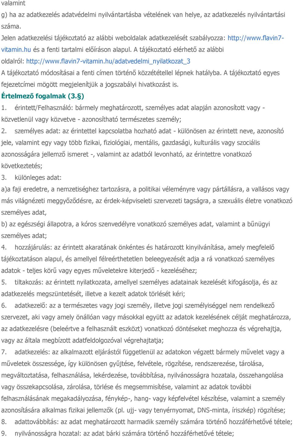 A tájékoztató elérhető az alábbi oldalról: http://www.flavin7-vitamin.hu/adatvedelmi_nyilatkozat_3 A tájékoztató módosításai a fenti címen történő közzététellel lépnek hatályba.