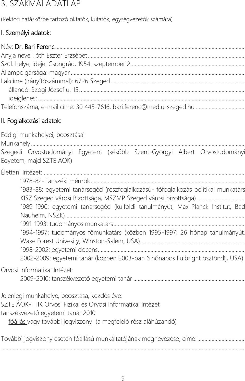 .. Telefonszáma, e-mail címe: 30 445-7616, bari.ferenc@med.u-szeged.hu... II. Foglalkozási adatok: Eddigi munkahelyei, beosztásai Munkahely.