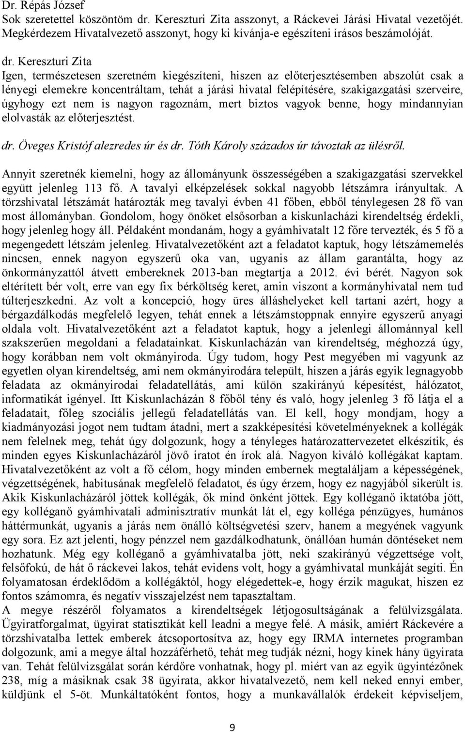 Kereszturi Zita Igen, természetesen szeretném kiegészíteni, hiszen az előterjesztésemben abszolút csak a lényegi elemekre koncentráltam, tehát a járási hivatal felépítésére, szakigazgatási szerveire,