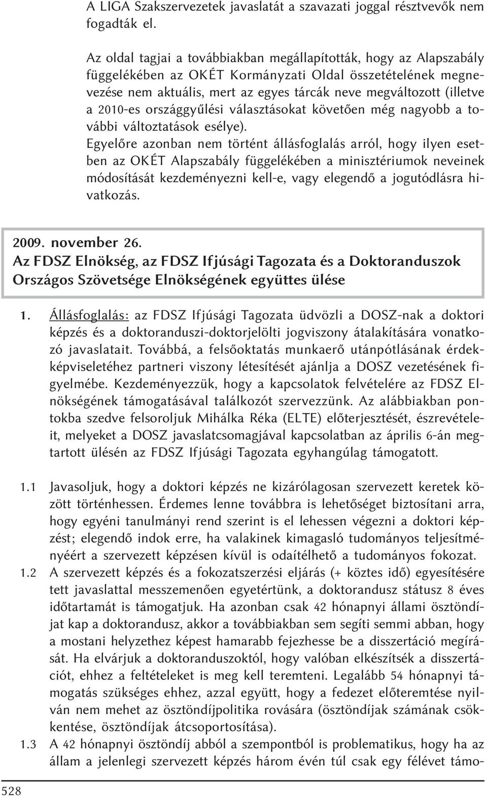 2010-es országgyûlési választásokat követõen még nagyobb a további változtatások esélye).