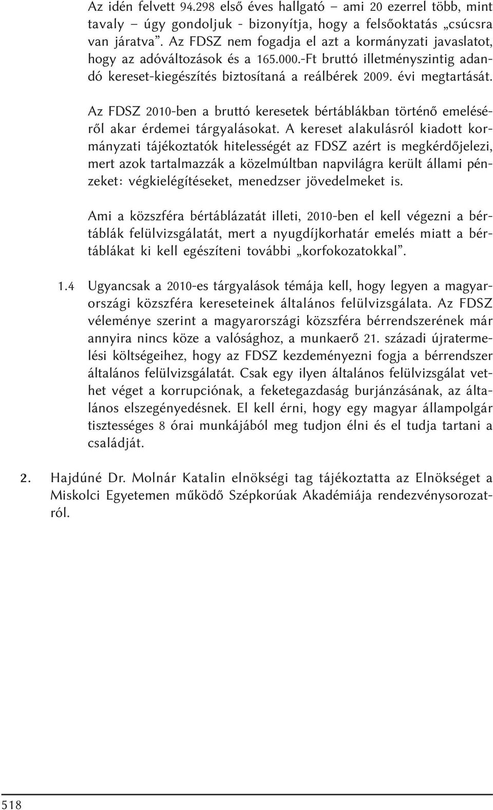 Az FDSZ 2010-ben a bruttó keresetek bértáblákban történõ emelésérõl akar érdemei tárgyalásokat.