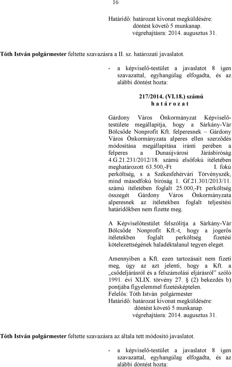felperesnek Gárdony Város Önkormányzata alperes ellen szerzıdés módosítása megállapítása iránti perében a felperes a Dunaújvárosi Járásbíróság 4.G.21.231/2012/18.