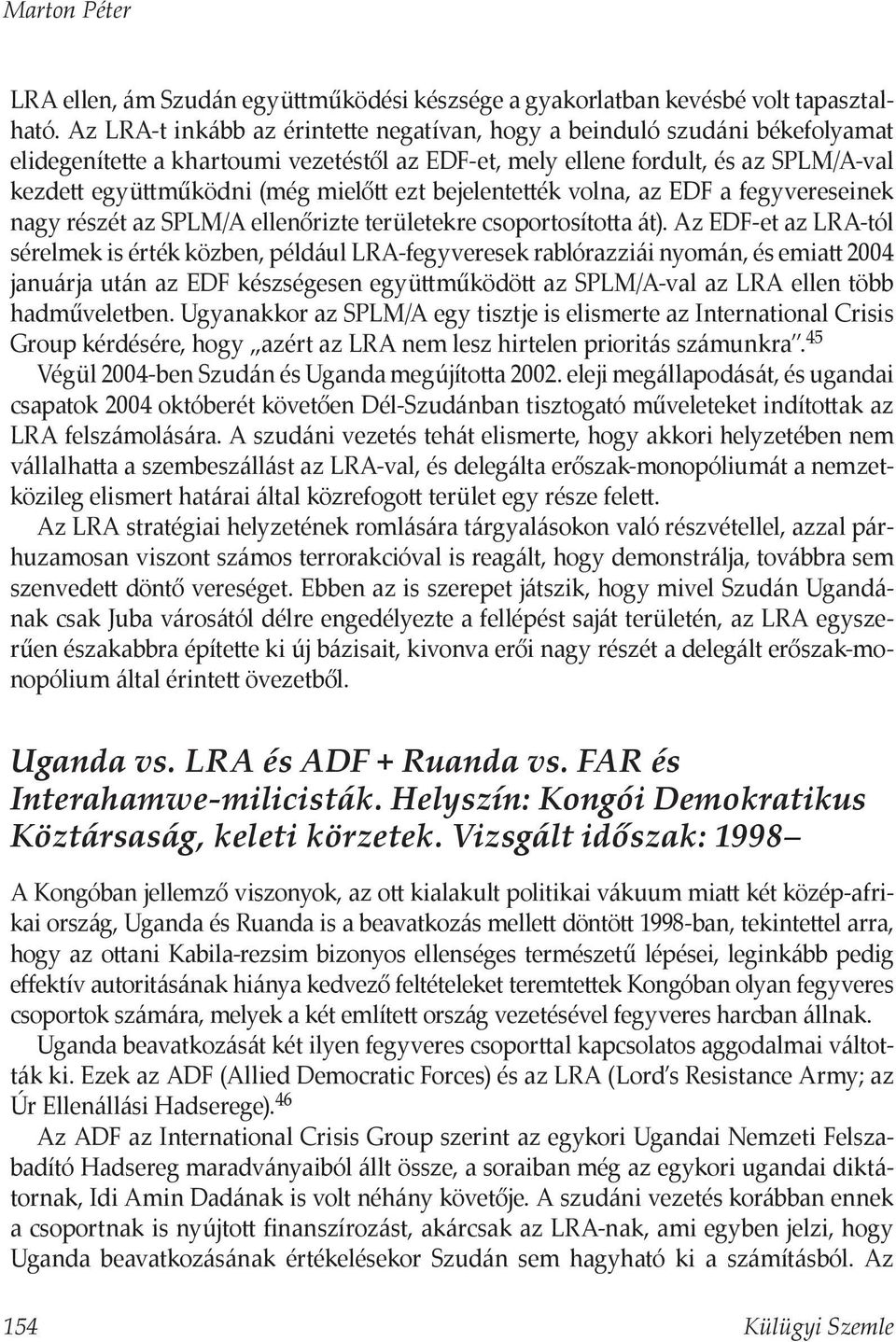 ezt bejelentették volna, az EDF a fegyvereseinek nagy részét az SPLM/A ellenőrizte területekre csoportosította át).