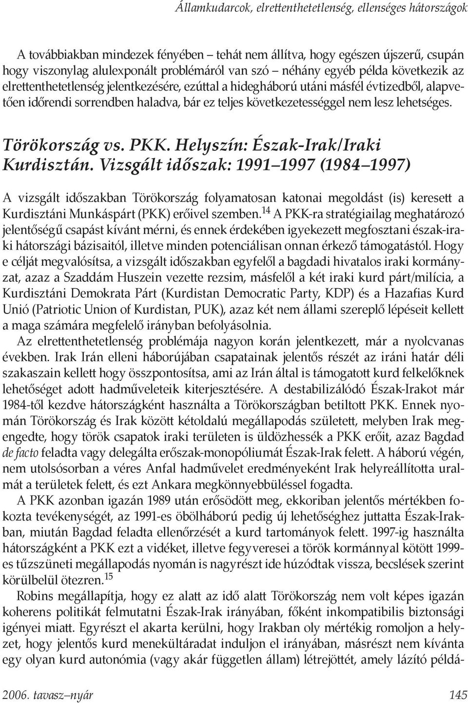 lehetséges. Törökország vs. PKK. Helyszín: Észak-Irak/Iraki Kurdisztán.