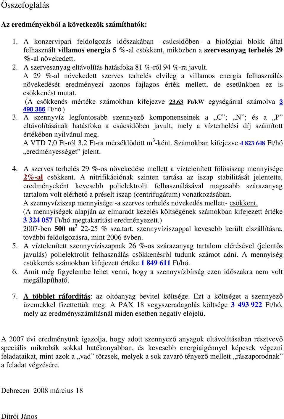 %-al növekedett. 2. A szervesanyag eltávolítás hatásfoka 81 %-ról 94 %-ra javult.