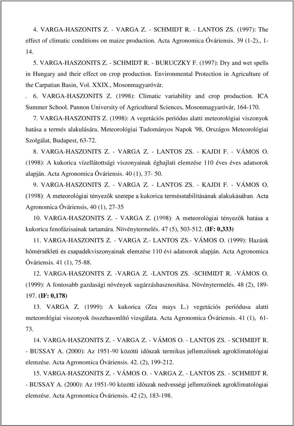(1998): Climatic variability and crop production. ICA Summer School. Pannon University of Agricultural Sciences, Mosonmagyaróvár, 164-170. 7. VARGA-HASZONITS Z.