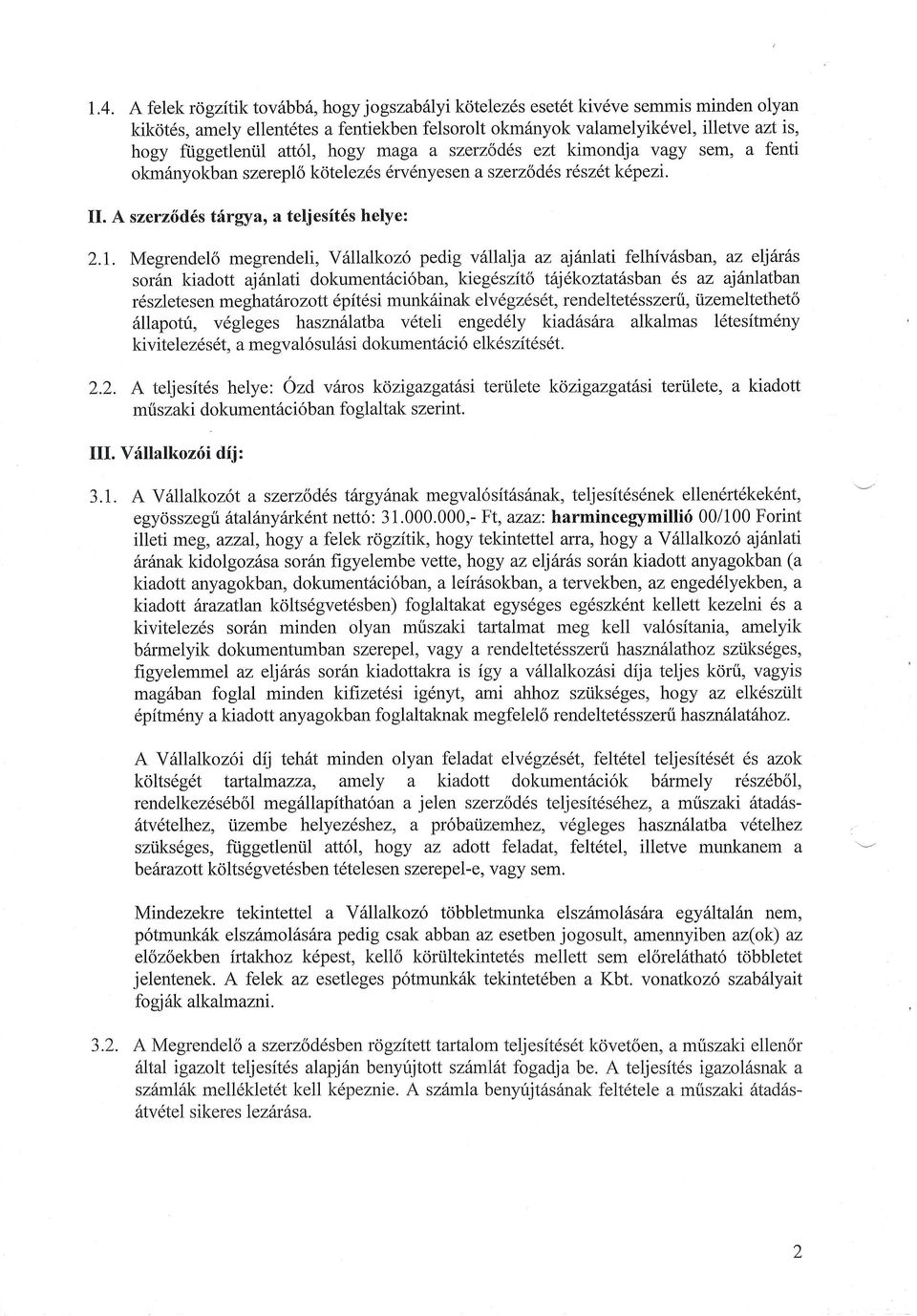 hogy maga a szerzodds ezt kimondja vagy sem, a fenti okm6nyokb an szerepl6 kotelez6s drvdnyesen a szerzo dds r 6sz6t kdp ezi. ll. A szerz6d6s tfrgya, a teljesit6s helye: 2.1.