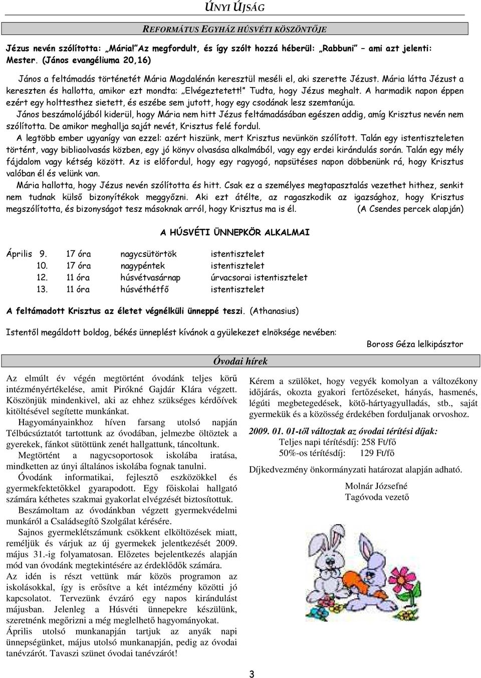 Tudta, hogy Jézus meghalt. A harmadik napon éppen ezért egy holttesthez sietett, és eszébe sem jutott, hogy egy csodának lesz szemtanúja.