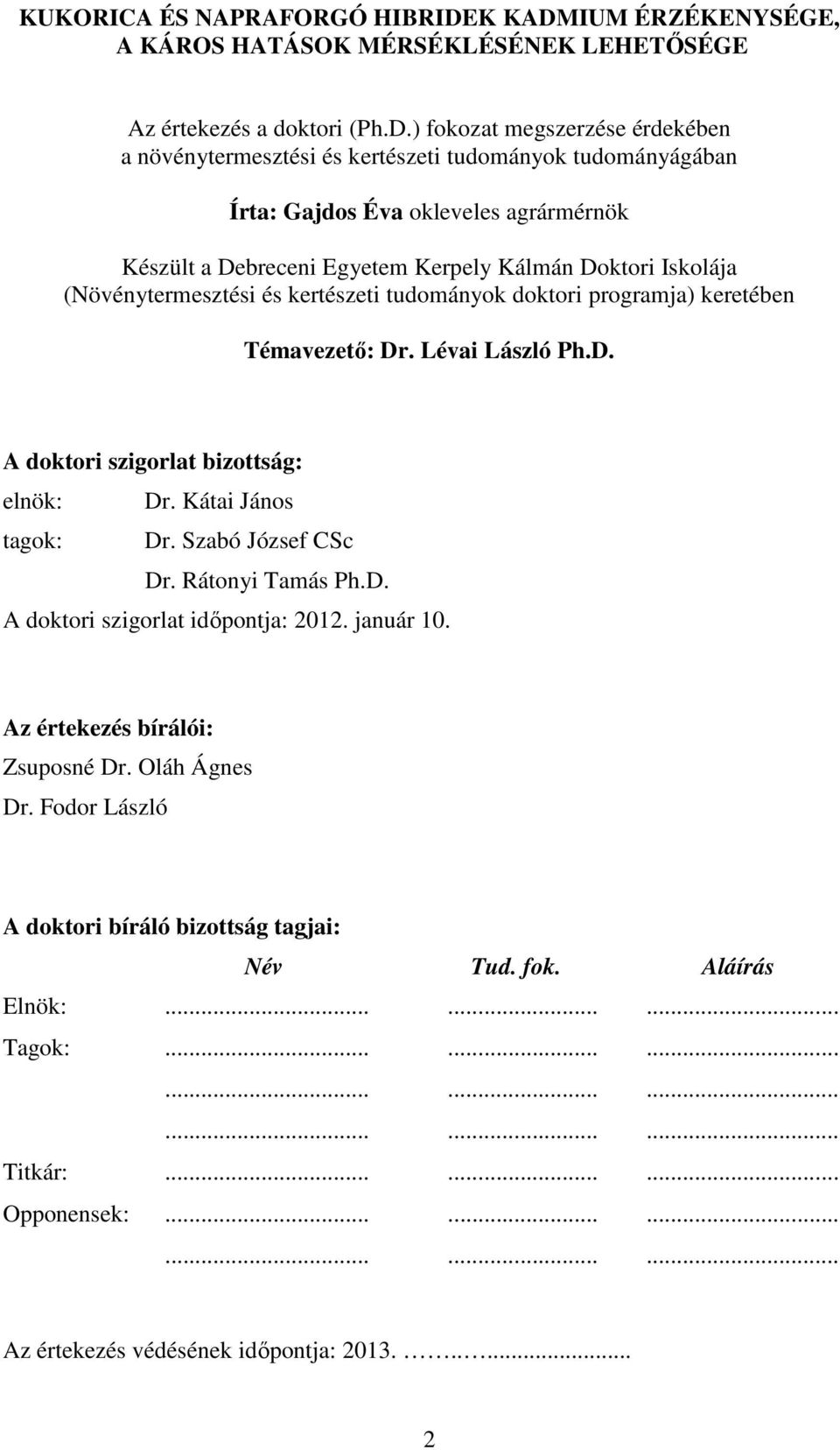 IUM ÉRZÉKENYSÉGE, A KÁROS HATÁSOK MÉRSÉKLÉSÉNEK LEHETŐSÉGE Az értekezés a doktori (Ph.D.