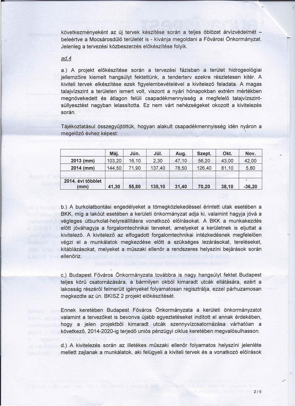 A kiviteli tervek elkészítése ezek figyelembevételével a kivitelező feladata.
