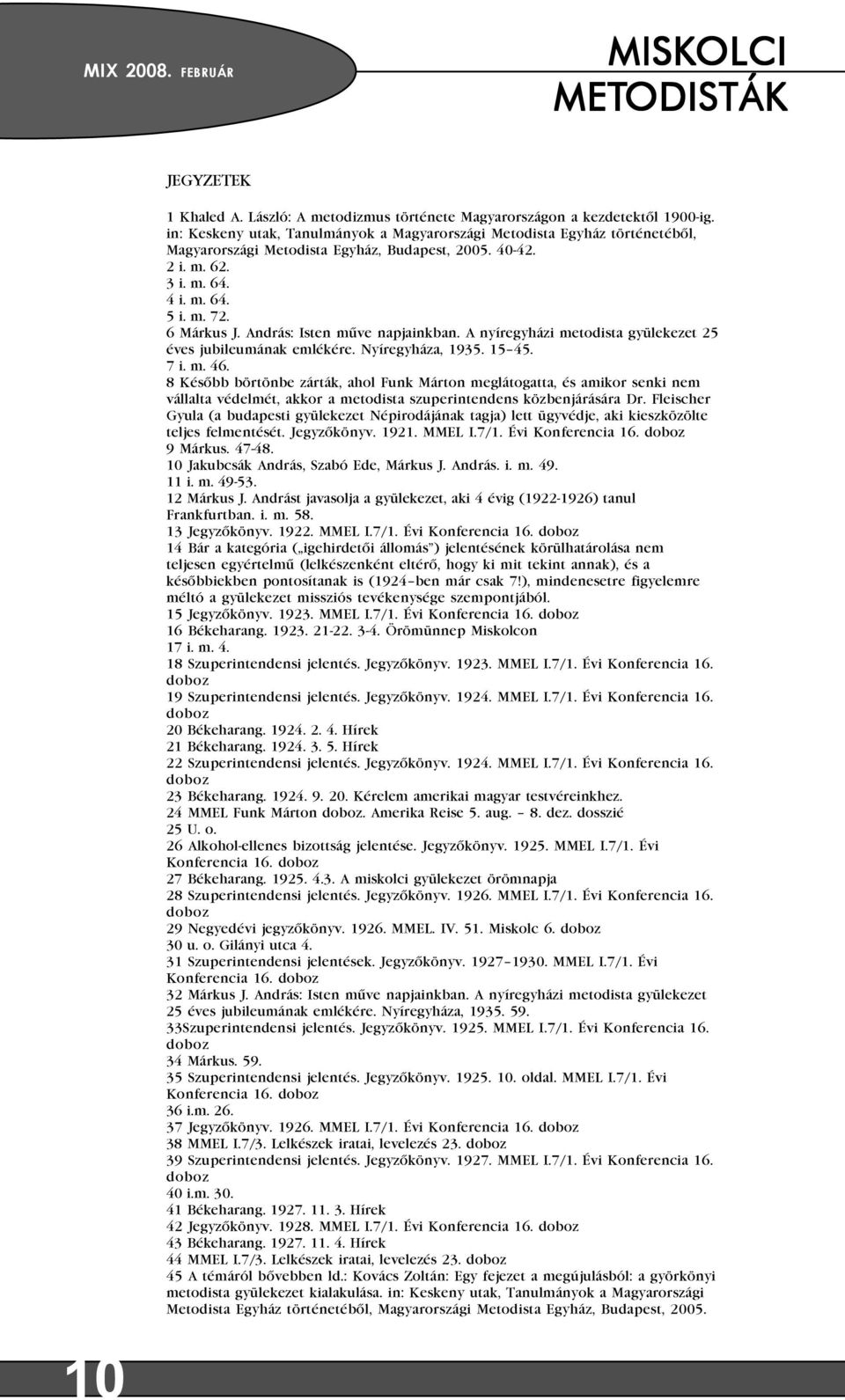 András: Isten mûve napjainkban. A nyíregyházi metodista gyülekezet 25 éves jubileumának emlékére. Nyíregyháza, 1935. 15 45. 7 i. m. 46.