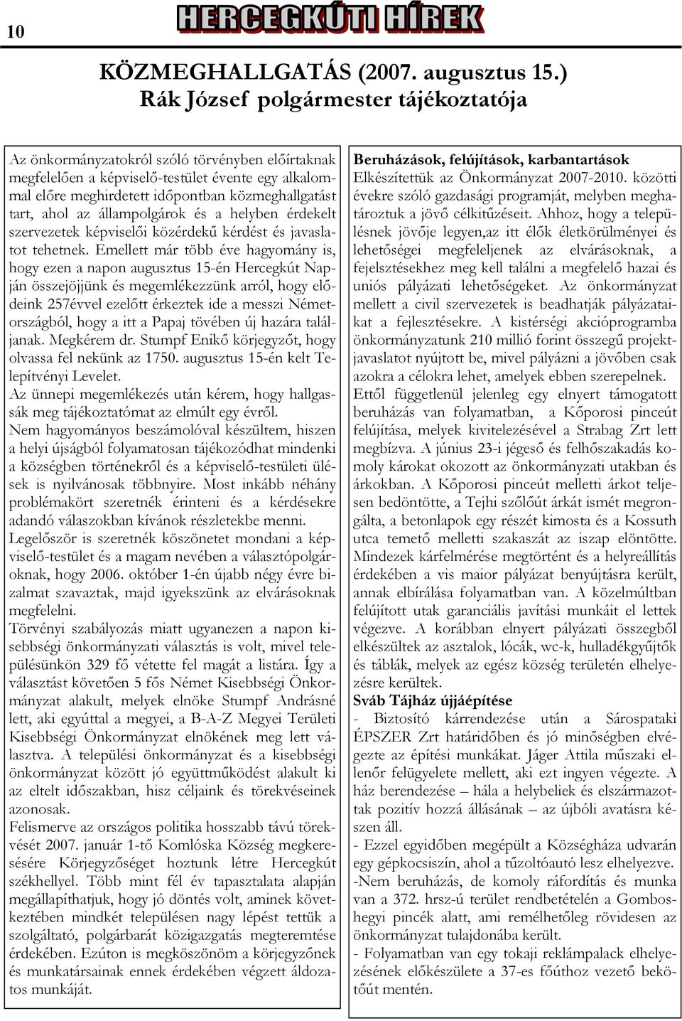 ahol az állampolgárok és a helyben érdekelt szervezetek képviselői közérdekű kérdést és javaslatot tehetnek.