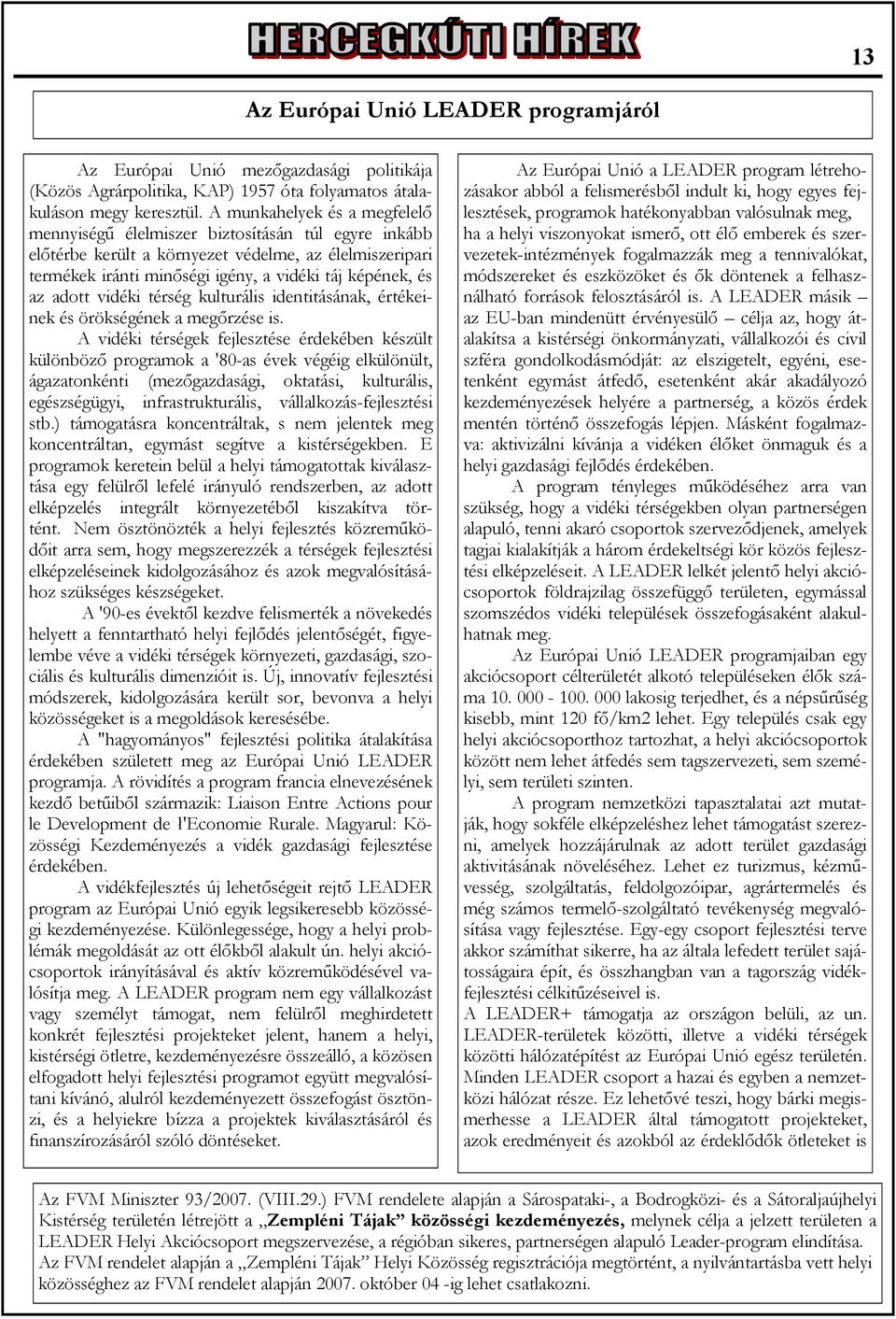 adott vidéki térség kulturális identitásának, értékeinek és örökségének a megőrzése is.