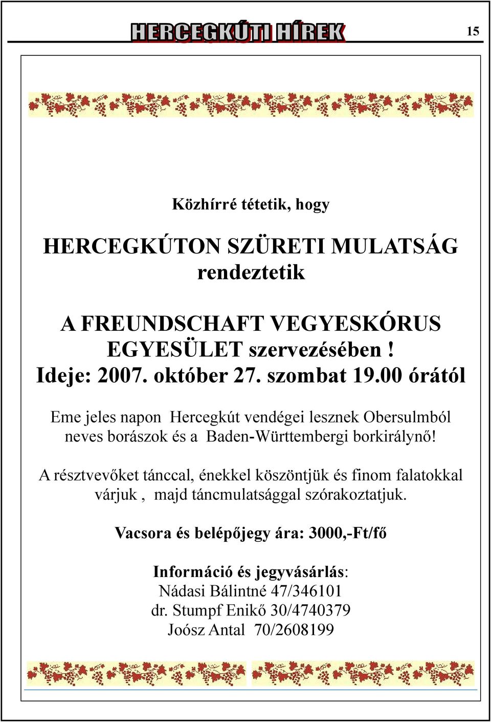 00 órától Eme jeles napon Hercegkút vendégei lesznek Obersulmból neves borászok és a Baden-Württembergi borkirálynő!