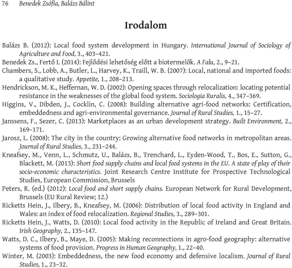 Appetite, 1., 208 213. Hendrickson, M. K., Heffernan, W. D. (2002): Opening spaces through relocalization: locating potential resistance in the weaknesses of the global food system.