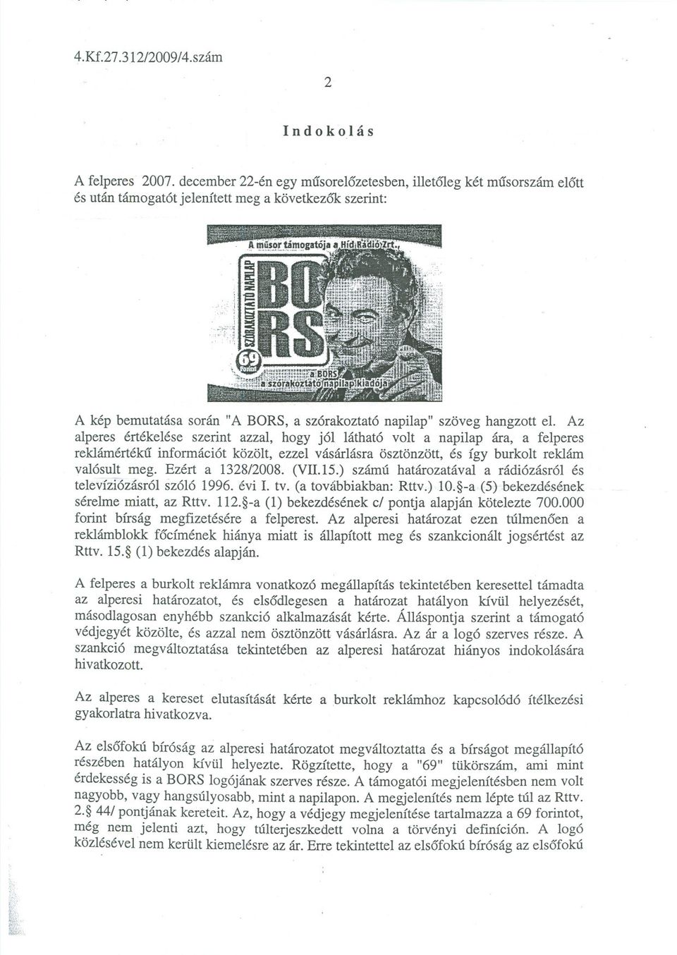Az alperes értékelése szerint azzal, hogy jól látható volt a napilap ára, a felperes reklámértéku információt közölt, ezzel vásárlásra ösztönzött, és így burkolt reklám valósult meg.