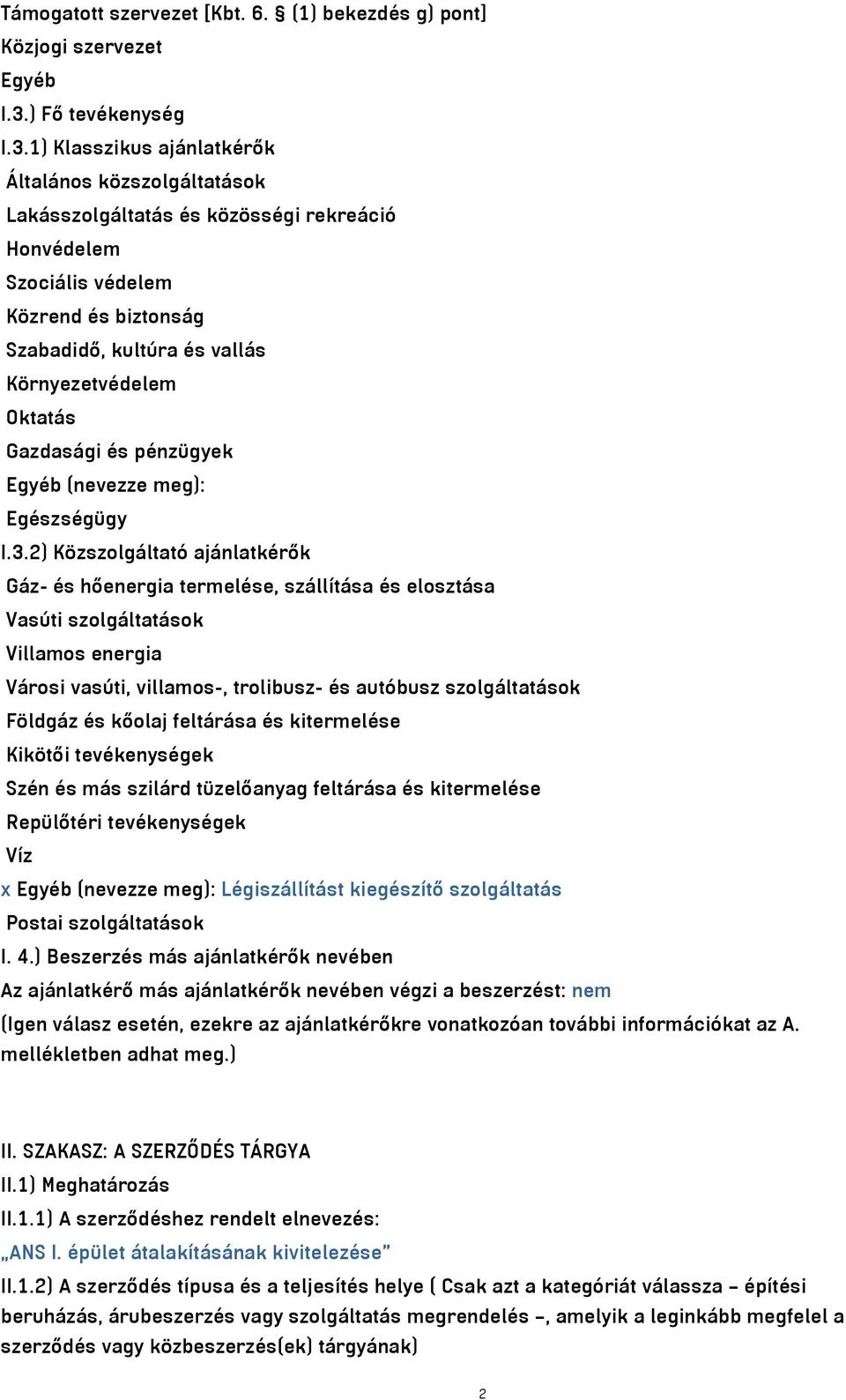 1) Klasszikus ajánlatkérők Általános közszolgáltatások Lakásszolgáltatás és közösségi rekreáció Honvédelem Szociális védelem Közrend és biztonság Szabadidő, kultúra és vallás Környezetvédelem Oktatás