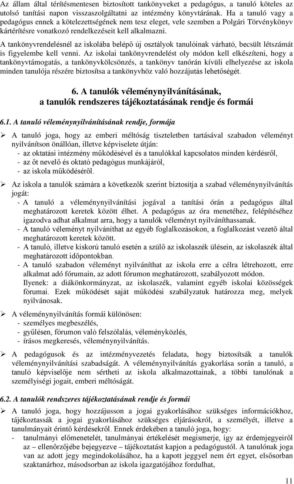 A tankönyvrendelésnél az iskolába belépő új osztályok tanulóinak várható, becsült létszámát is figyelembe kell venni.