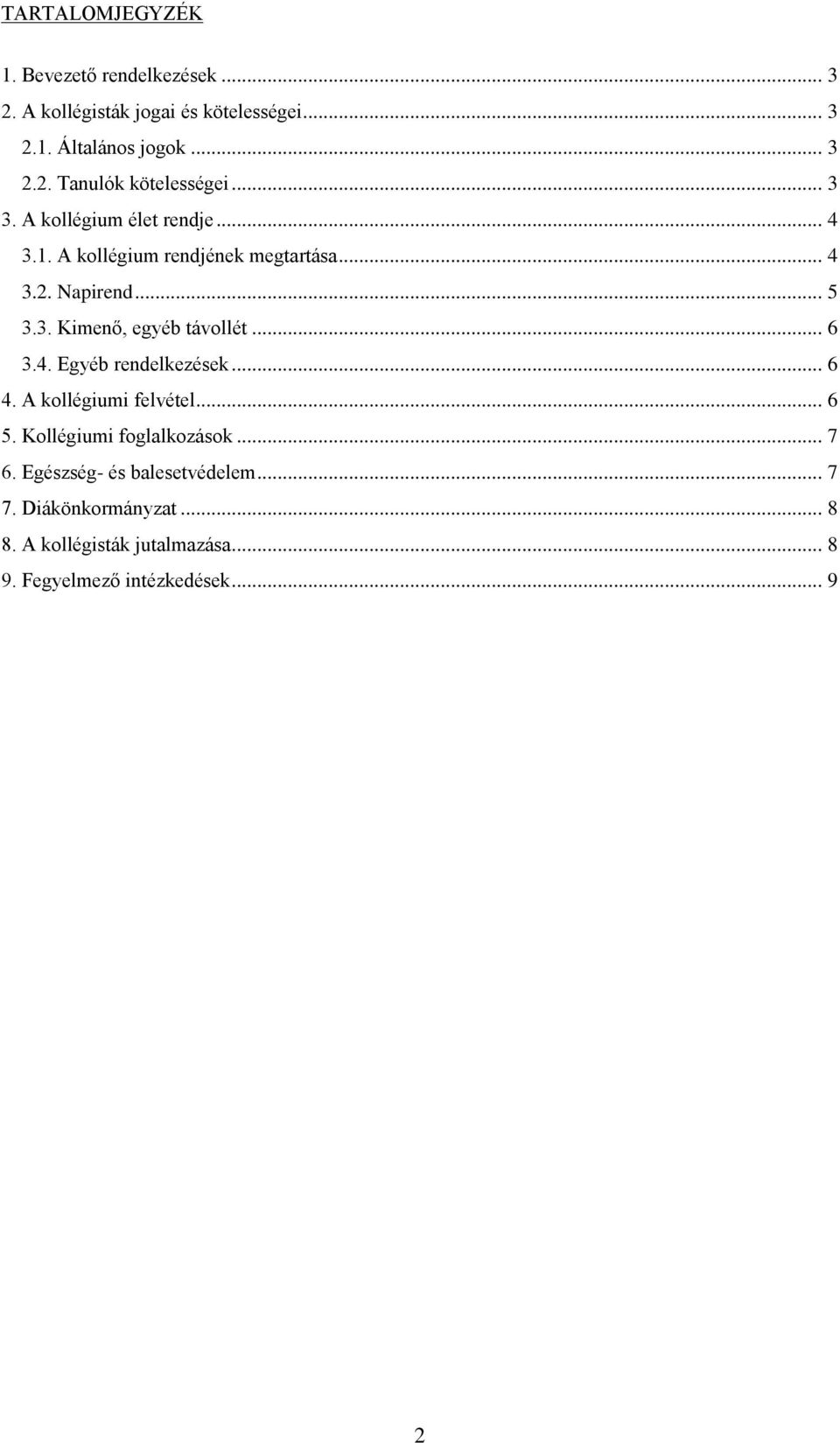 .. 6 3.4. Egyéb rendelkezések... 6 4. A kollégiumi felvétel... 6 5. Kollégiumi foglalkozások... 7 6.