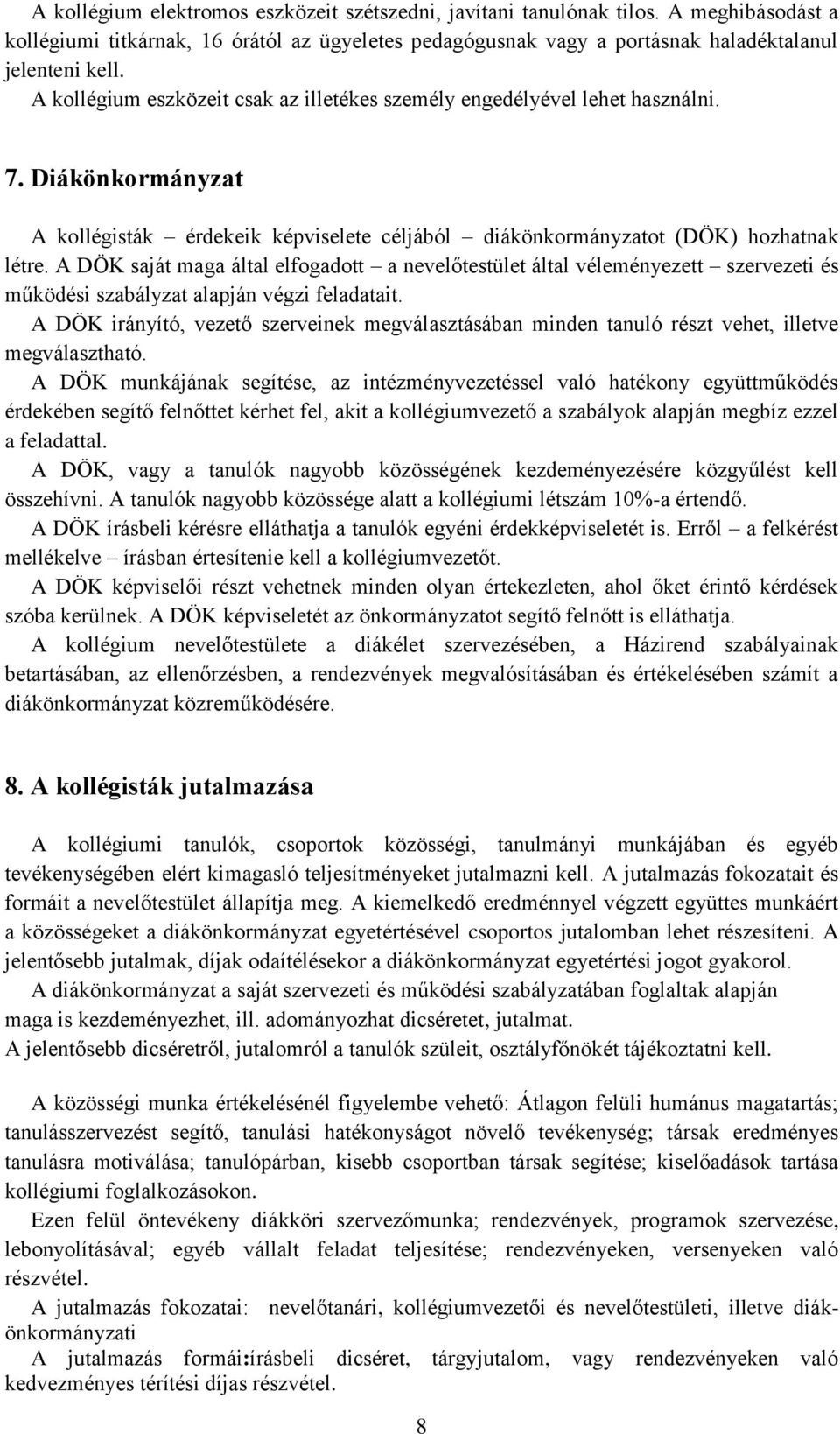 A DÖK saját maga által elfogadott a nevelőtestület által véleményezett szervezeti és működési szabályzat alapján végzi feladatait.