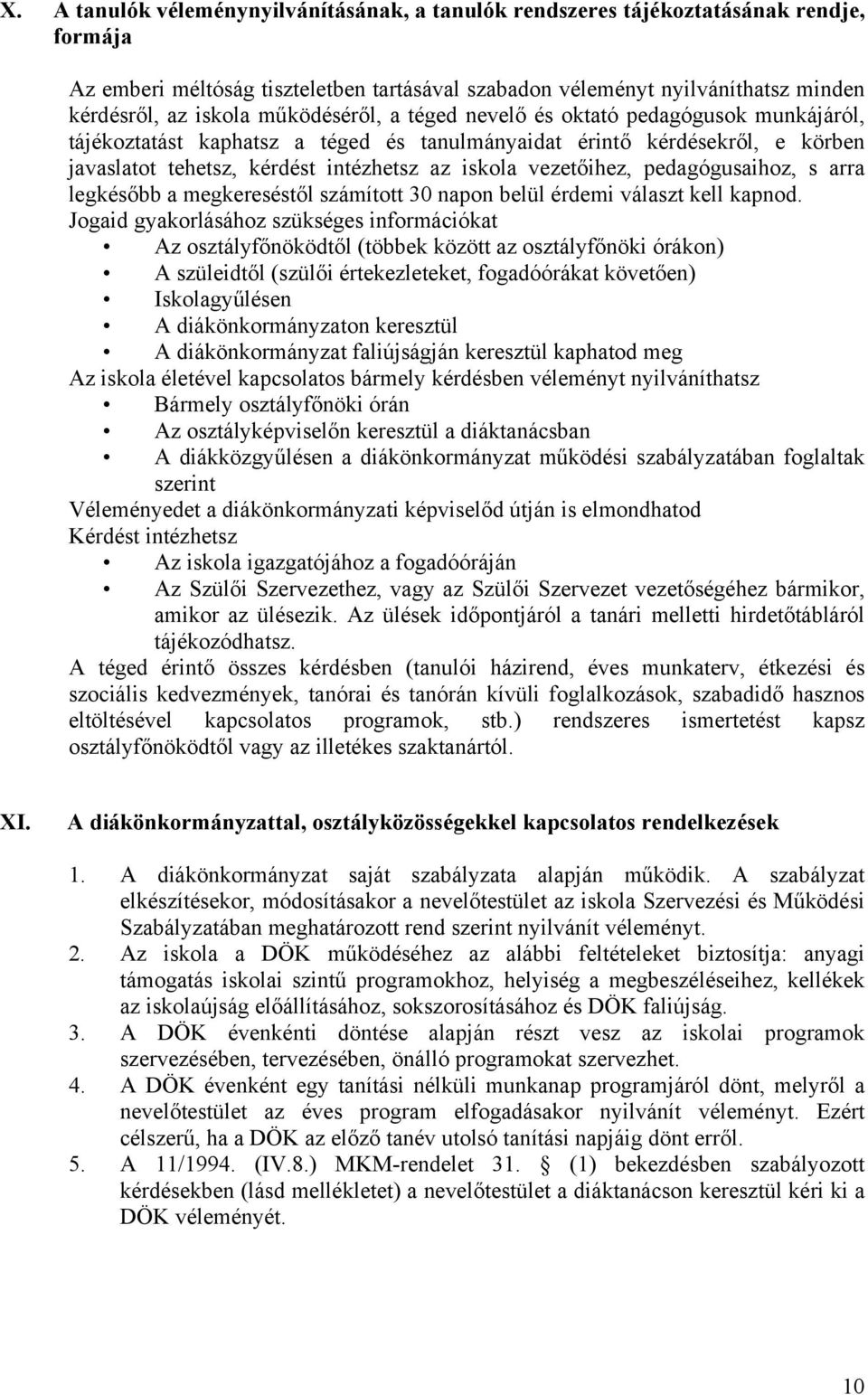 vezetőihez, pedagógusaihoz, s arra legkésőbb a megkereséstől számított 30 napon belül érdemi választ kell kapnod.