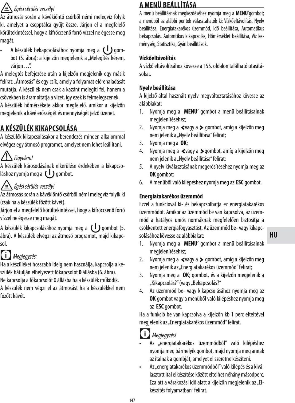 A melegtés befejezése után a kijelzőn megjelenik egy másik felírat: Átmosás és egy csík, amely a folyamat előrehaladását mutatja.